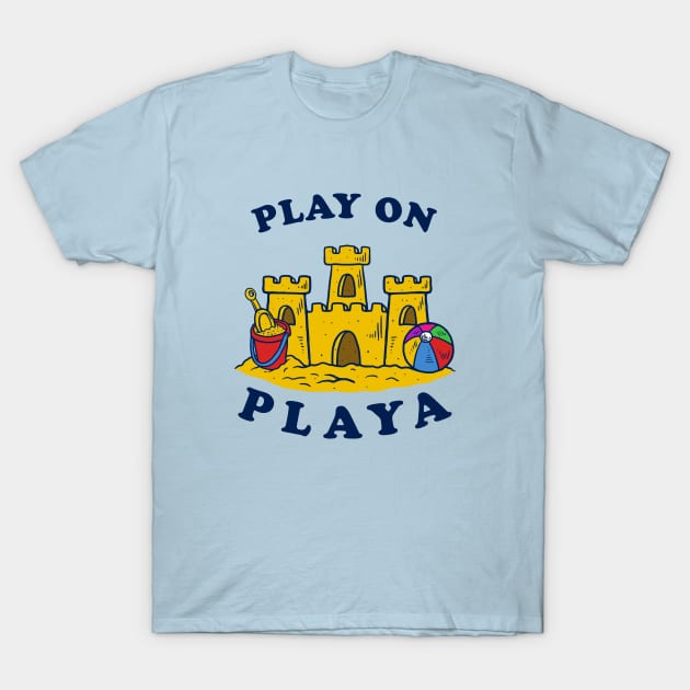 Play On Playa T-Shirt by dumbshirts